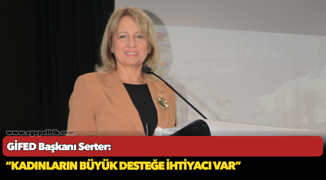 GİFED Başkanı Serter:  “Depremde de kadın olmak zor”