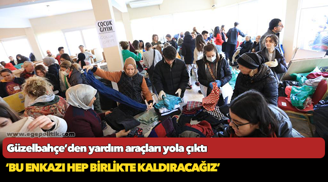 Güzelbahçe’den yardım araçları yola çıktı