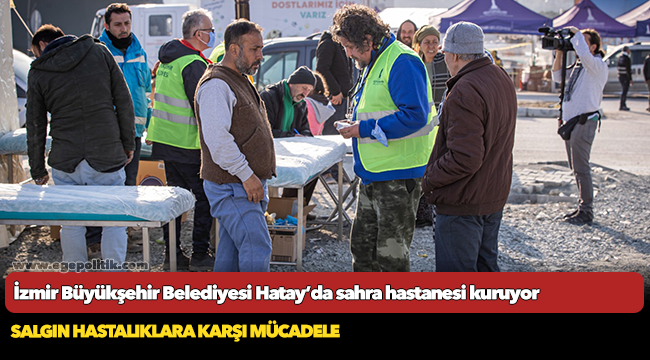 İzmir Büyükşehir Belediyesi Hatay’da sahra hastanesi kuruyor