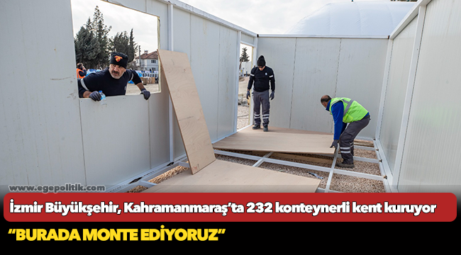 İzmir Büyükşehir, Kahramanmaraş’ta 232 konteynerli kent kuruyor