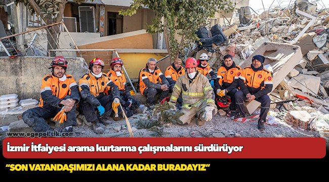 İzmir İtfaiyesi arama kurtarma çalışmalarını sürdürüyor