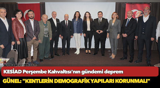 KESİAD Perşembe Kahvaltısı’nın gündemi deprem