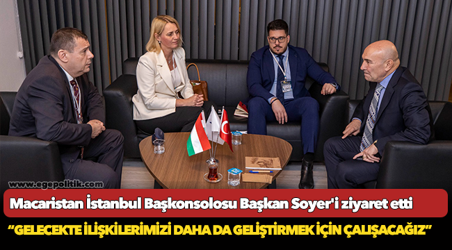 Macaristan İstanbul Başkonsolosu Başkan Soyer'i ziyaret etti