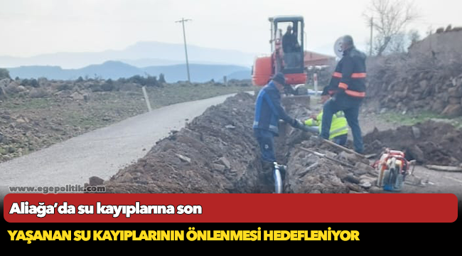 Aliağa’da su kayıplarına son