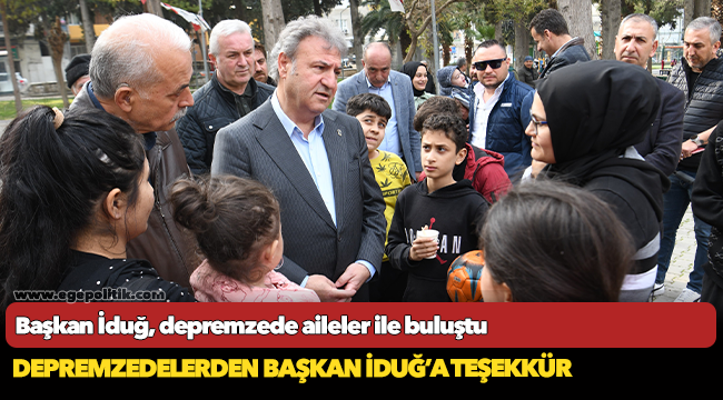 Başkan İduğ, depremzede aileler ile buluştu