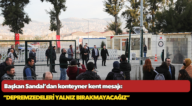 Başkan Sandal’dan konteyner kent mesajı: