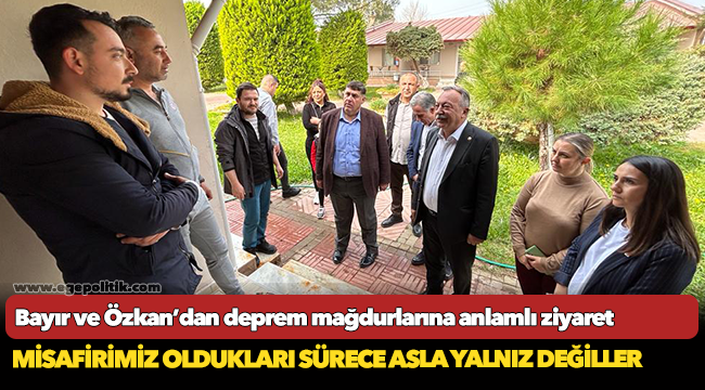 Bayır ve Özkan’dan deprem mağdurlarına anlamlı ziyaret