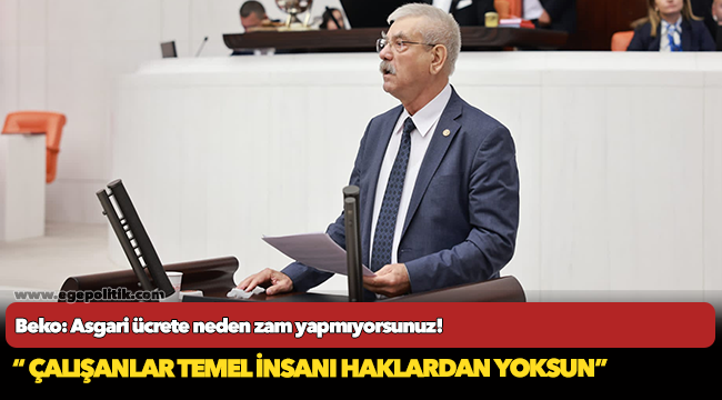 Beko: Asgari ücrete neden zam yapmıyorsunuz!