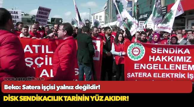 Beko: Satera işçisi yalnız değildir!