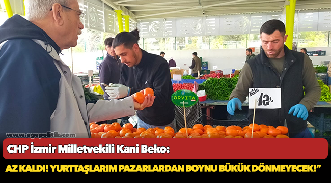 CHP’li Beko: Az kaldı! Yurttaşlarım pazarlardan boynu bükük dönmeyecek!
