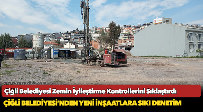 Çiğli Belediyesi Zemin İyileştirme Kontrollerini Sıklaştırdı