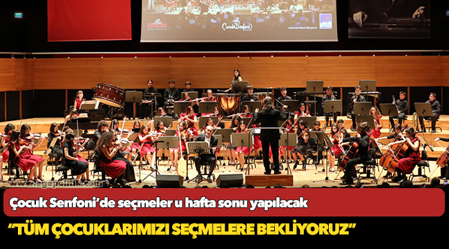 Çocuk Senfoni'de seçmeler bu hafta sonu yapılacak