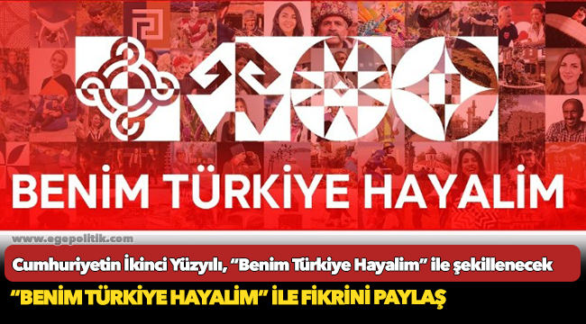 Cumhuriyetin İkinci Yüzyılı, “Benim Türkiye Hayalim” ile şekillenecek
