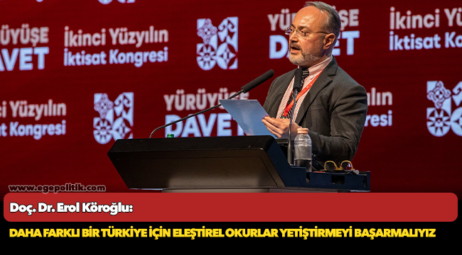 Doç. Dr. Erol Köroğlu: Daha farklı bir Türkiye için eleştirel okurlar yetiştirmeyi başarmalıyız