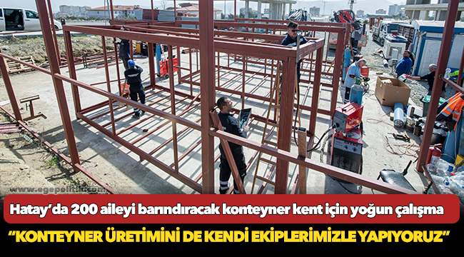 Hatay’da 200 aileyi barındıracak konteyner kent için yoğun çalışma