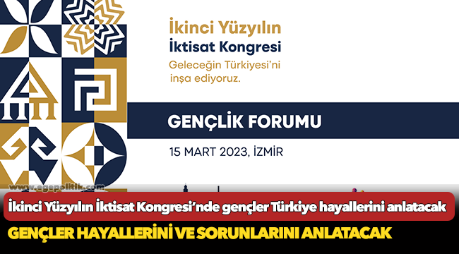 İkinci Yüzyılın İktisat Kongresi’nde gençler Türkiye hayallerini anlatacak