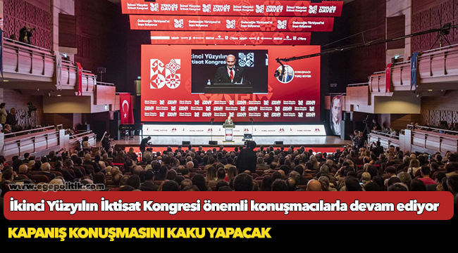 İkinci Yüzyılın İktisat Kongresi önemli konuşmacılarla devam ediyor