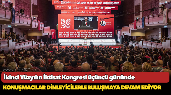 İkinci Yüzyılın İktisat Kongresi üçüncü gününde