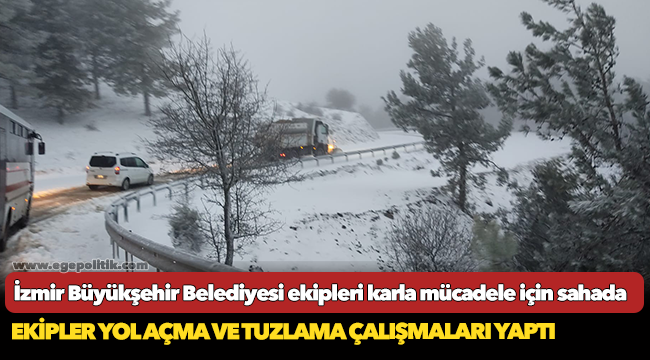 İzmir Büyükşehir Belediyesi ekipleri karla mücadele için sahada