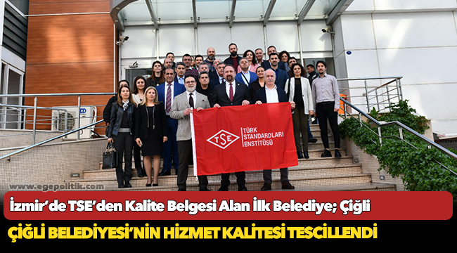 İzmir’de TSE’den Kalite Belgesi Alan İlk Belediye; Çiğli