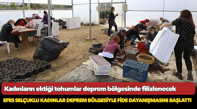 Kadınların ektiği tohumlar deprem bölgesinde filizlenecek