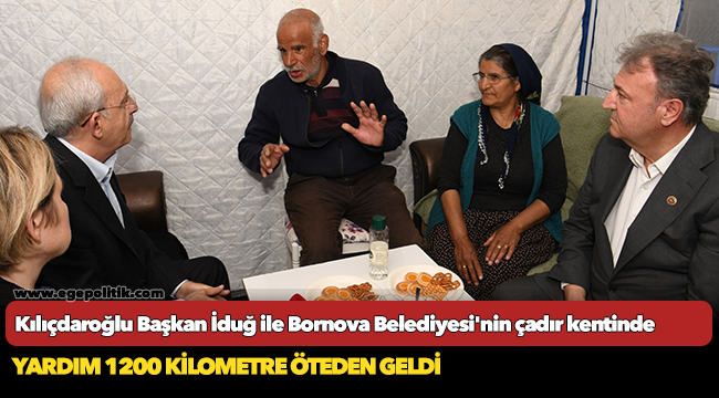 Kılıçdaroğlu Başkan İduğ ile Bornova Belediyesi&#039;nin çadır kentinde