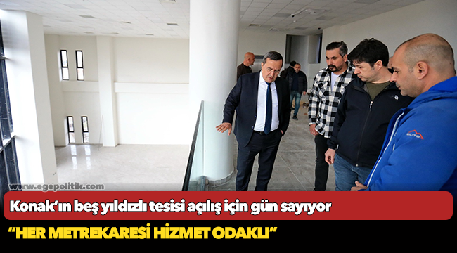 Konak’ın beş yıldızlı tesisi açılış için gün sayıyor