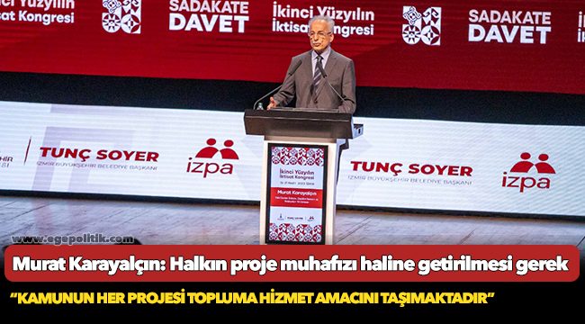 Murat Karayalçın: Halkın proje muhafızı haline getirilmesi gerek
