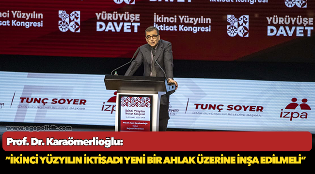 Prof. Dr. Karaömerlioğlu: “İkinci yüzyılın iktisadı yeni bir ahlak üzerine inşa edilmeli”