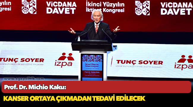 Prof. Dr. Michio Kaku: Kanser ortaya çıkmadan tedavi edilecek