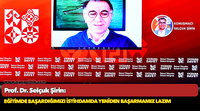 Prof. Dr. Selçuk Şirin: Eğitimde başardığımızı istihdamda yeniden başarmamız lazım
