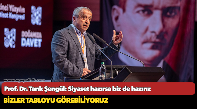 Prof. Dr. Tarık Şengül: Siyaset hazırsa biz de hazırız