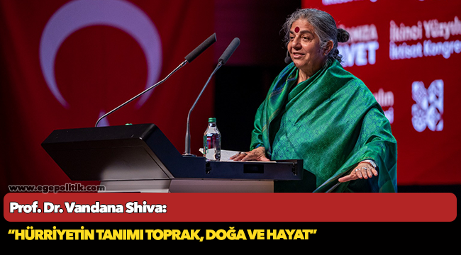 Prof. Dr. Vandana Shiva: Hürriyetin tanımı toprak, doğa ve hayat