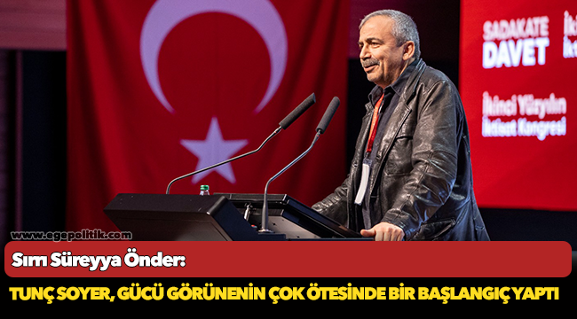 Sırrı Süreyya Önder: Tunç Soyer, gücü görünenin çok ötesinde bir başlangıç yaptı