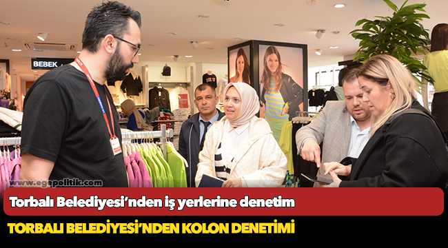 Torbalı Belediyesi’nden iş yerlerine denetim