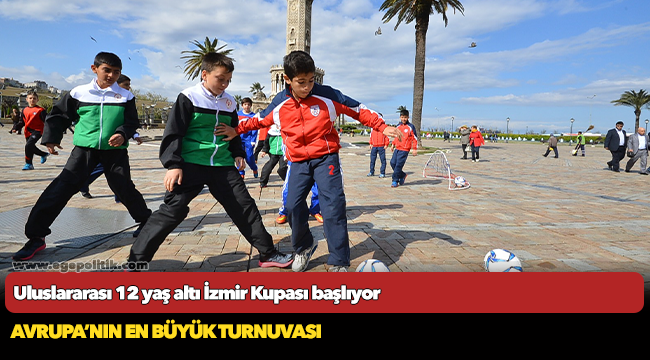 Uluslararası 12 yaş altı İzmir Kupası başlıyor