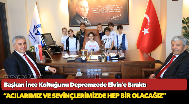 Başkan İnce Koltuğunu Depremzede Elvin’e Bıraktı