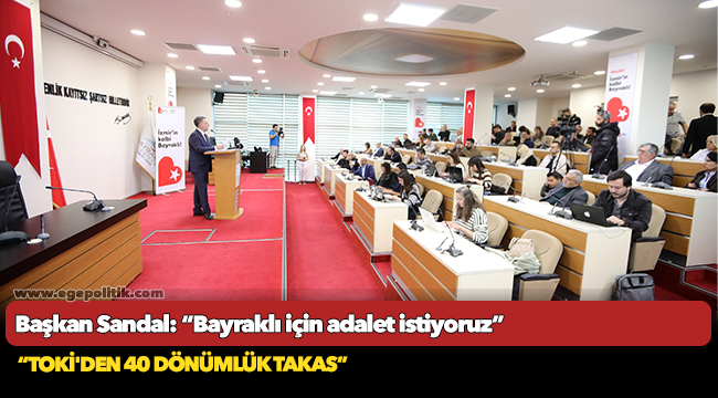 Başkan Sandal: “Bayraklı için adalet istiyoruz”