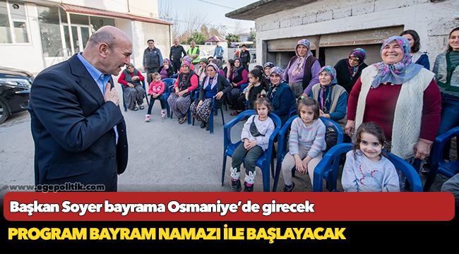 Başkan Soyer bayrama Osmaniye’de girecek