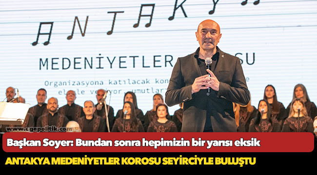 Başkan Soyer: Bundan sonra hepimizin bir yarısı eksik