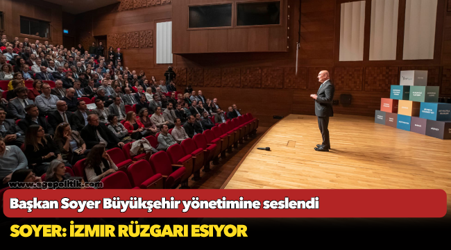 Başkan Soyer Büyükşehir yönetimine seslendi