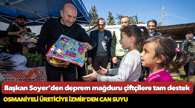 Başkan Soyer’den deprem mağduru çiftçilere tam destek