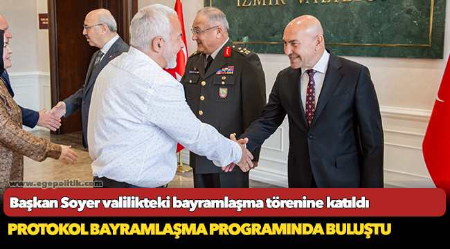 Başkan Soyer valilikteki bayramlaşma törenine katıldı