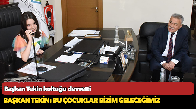 Başkan Tekin, 23 Nisan'da koltuğu çocuklara devretti