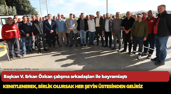 Başkan V. Erkan Özkan çalışma arkadaşları ile bayramlaştı