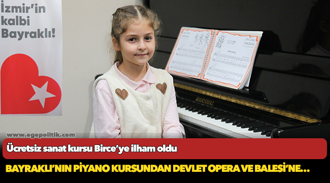 Bayraklı’nın piyano kursundan Devlet Opera ve Balesi’ne…