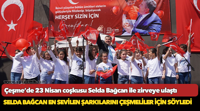 Çeşme’de 23 Nisan coşkusu Selda Bağcan ile zirveye ulaştı