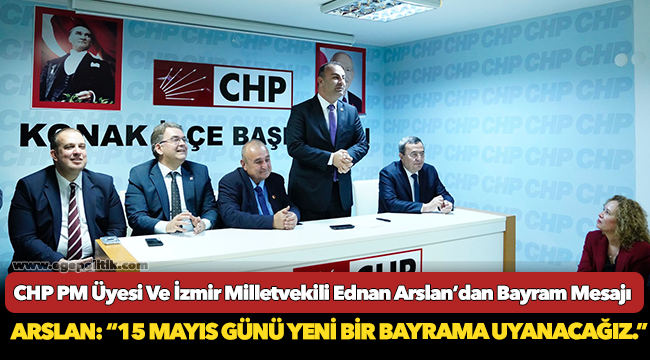 CHP PM Üyesi Ve İzmir Milletvekili Ednan Arslan’dan Bayram Mesajı