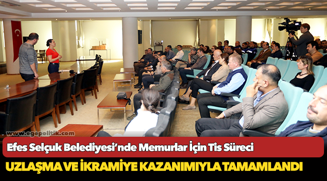 Efes Selçuk Belediyesi’nde Memurlar İçin Tis Süreci Uzlaşma Ve İkramiye Kazanımıyla Tamamlandı