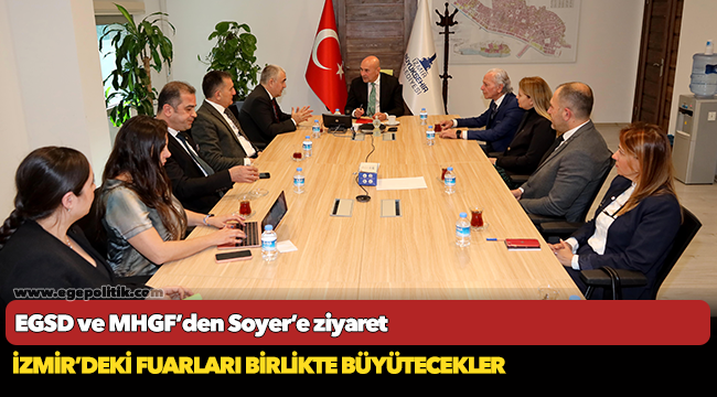 EGSD ve MHGF’den Soyer’e ziyaret
